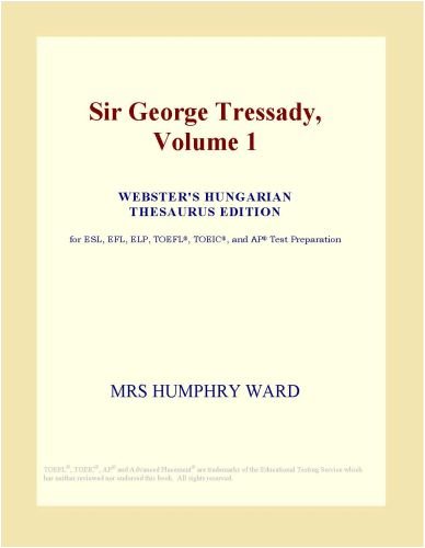 Sir George Tressady, Volume 1 (Webster's Hungarian Thesaurus Edition)