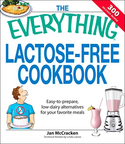 The Everything Lactose Free Cookbook: Easy-to-prepare, low-dairy alternatives for your favorite meals (Everything®)