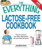 The Everything Lactose Free Cookbook: Easy-to-prepare, low-dairy alternatives for your favorite meals (Everything®)