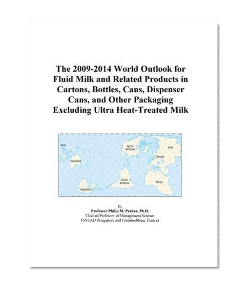 The 2009-2014 World Outlook for Fluid Milk and Related Products in Cartons, Bottles, Cans, Dispenser Cans, and Other Packaging Excluding Ultra Heat-Treated Milk