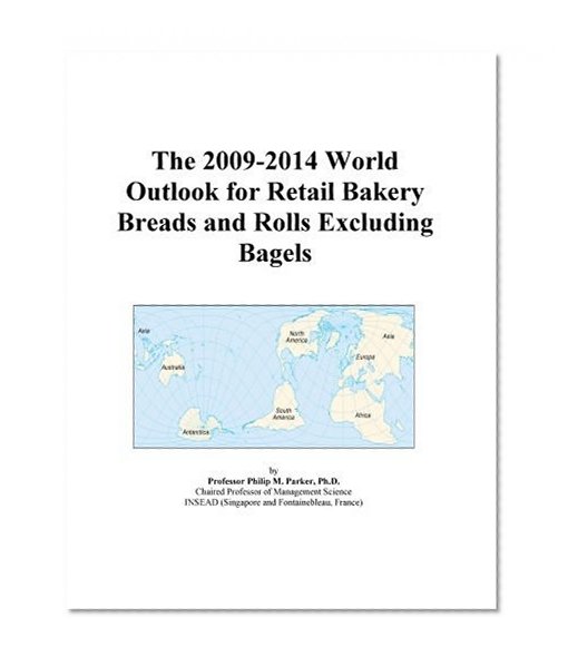The 2009-2014 World Outlook for Retail Bakery Breads and Rolls Excluding Bagels