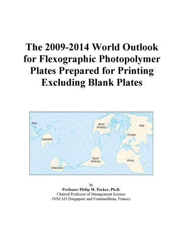The 2009-2014 World Outlook for Flexographic Photopolymer Plates Prepared for Printing Excluding Blank Plates