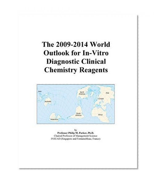 The 2009-2014 World Outlook for In-Vitro Diagnostic Clinical Chemistry Reagents