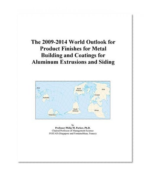 The 2009-2014 World Outlook for Product Finishes for Metal Building and Coatings for Aluminum Extrusions and Siding