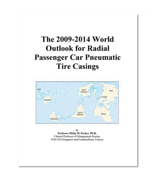 The 2009-2014 World Outlook for Radial Passenger Car Pneumatic Tire Casings