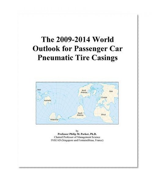 The 2009-2014 World Outlook for Passenger Car Pneumatic Tire Casings