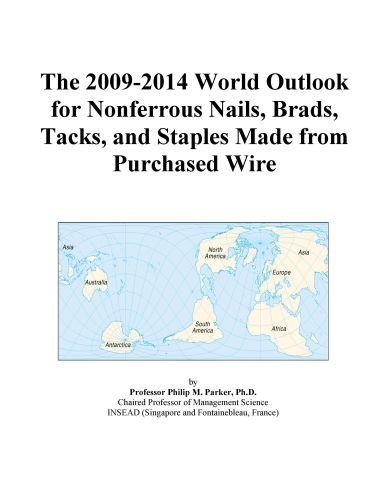 The 2009-2014 World Outlook for Nonferrous Nails, Brads, Tacks, and Staples Made from Purchased Wire