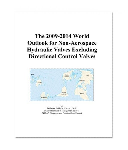 The 2009-2014 World Outlook for Non-Aerospace Hydraulic Valves Excluding Directional Control Valves