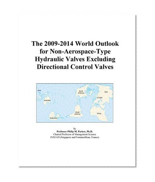 The 2009-2014 World Outlook for Non-Aerospace-Type Hydraulic Valves Excluding Directional Control Valves