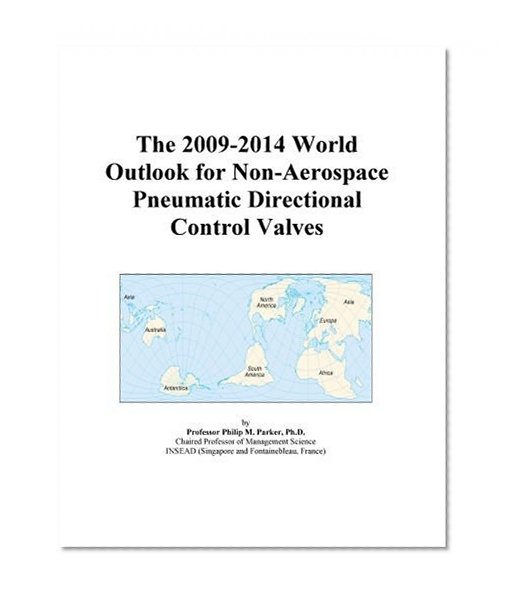The 2009-2014 World Outlook for Non-Aerospace Pneumatic Directional Control Valves