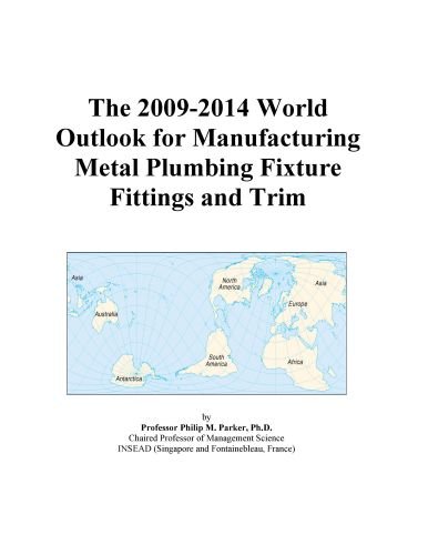 The 2009-2014 World Outlook for Manufacturing Metal Plumbing Fixture Fittings and Trim
