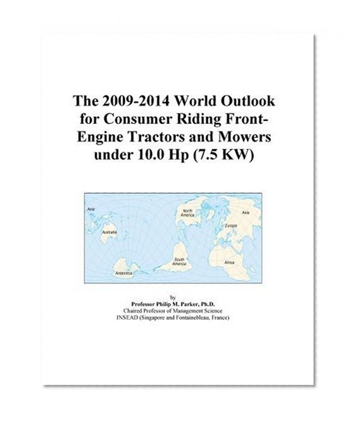 The 2009-2014 World Outlook for Consumer Riding Front-Engine Tractors and Mowers under 10.0 Hp (7.5 KW)
