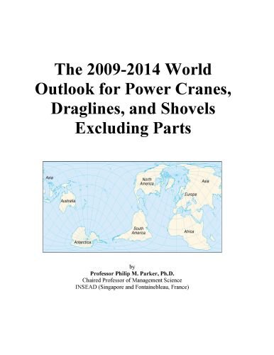 The 2009-2014 World Outlook for Power Cranes, Draglines, and Shovels Excluding Parts