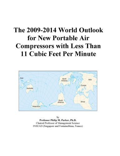 The 2009-2014 World Outlook for New Portable Air Compressors with Less Than 11 Cubic Feet Per Minute