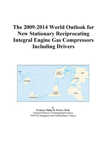 The 2009-2014 World Outlook for New Stationary Reciprocating Integral Engine Gas Compressors Including Drivers