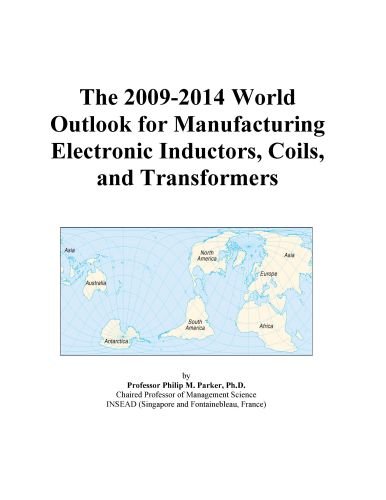 The 2009-2014 World Outlook for Manufacturing Electronic Inductors, Coils, and Transformers