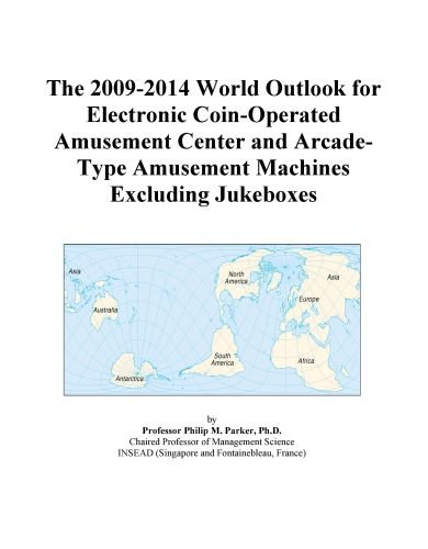 The 2009-2014 World Outlook for Electronic Coin-Operated Amusement Center and Arcade-Type Amusement Machines Excluding Jukeboxes