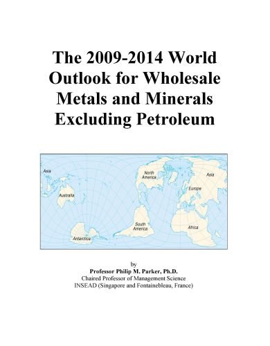 The 2009-2014 World Outlook for Wholesale Metals and Minerals Excluding Petroleum