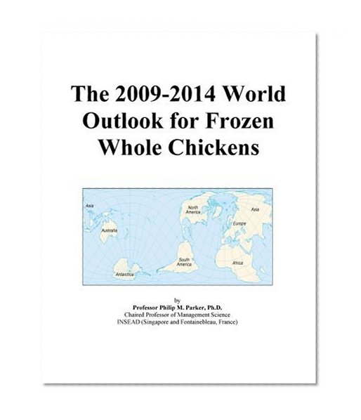 The 2009-2014 World Outlook for Frozen Whole Chickens