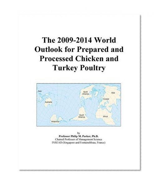 The 2009-2014 World Outlook for Prepared and Processed Chicken and Turkey Poultry