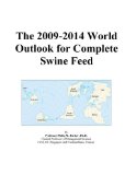 The 2009-2014 World Outlook for Complete Swine Feed