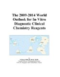 The 2009-2014 World Outlook for In-Vitro Diagnostic Clinical Chemistry Reagents