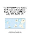The 2009-2014 World Outlook for Consumer Riding Front-Engine Tractors and Mowers under 10.0 Hp (7.5 KW)