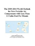 The 2009-2014 World Outlook for New Portable Air Compressors with Less Than 11 Cubic Feet Per Minute