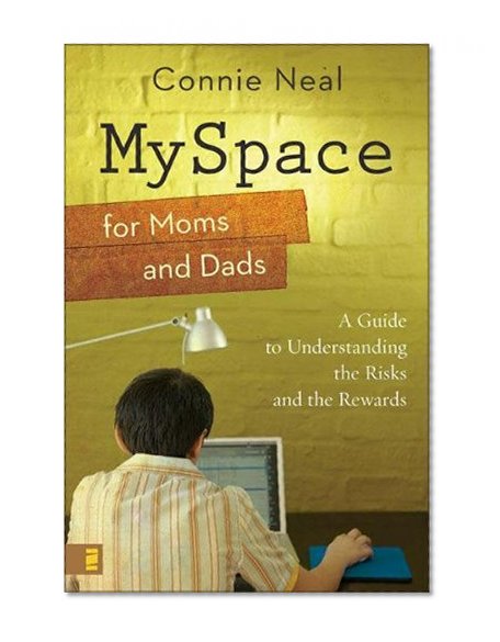 MySpace for Moms and Dads: A Guide to Understanding the Risks and the Rewards