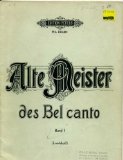 Alte Meister Des Bel Canto Eine Sammlung von Arien aus Opern und Kantaten, von Kanzonen, Kanzonetten, Opern und Kammerduetten Band 1 (Old Master of the Bel Canto) (Edition Peters)