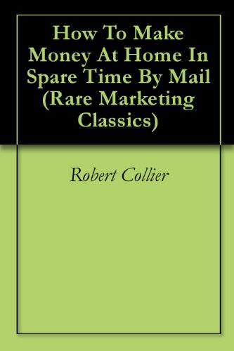 How To Make Money At Home In Spare Time By Mail (Rare Marketing Classics)