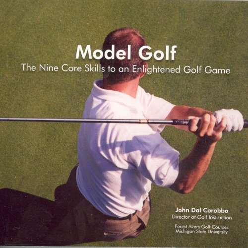 Model Golf the Nine Core Skills to an Enlightened Golf Game