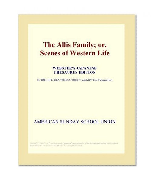 The Allis Family; or, Scenes of Western Life (Webster's Japanese Thesaurus Edition)