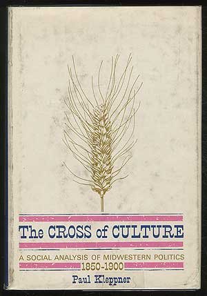 The Cross of Culture: A Social Analysis of Midwestern Politics 1850-1900