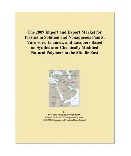 The 2009 Import and Export Market for Plastics in Solution and Nonaqueous Paints, Varnishes, Enamels, and Lacquers Based on Synthetic or Chemically Modified Natural Polymers in the Middle East