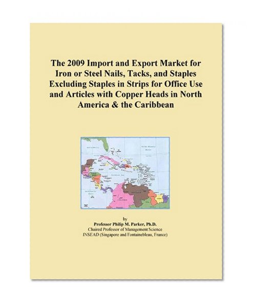 The 2009 Import and Export Market for Iron or Steel Nails, Tacks, and Staples Excluding Staples in Strips for Office Use and Articles with Copper Heads in North America & the Caribbean