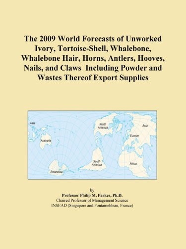 The 2009 World Forecasts of Unworked Ivory, Tortoise-Shell, Whalebone, Whalebone Hair, Horns, Antlers, Hooves, Nails, and Claws Including Powder and Wastes Thereof Export Supplies