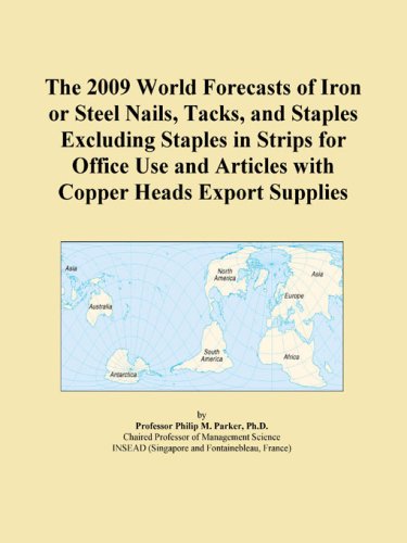 The 2009 World Forecasts of Iron or Steel Nails, Tacks, and Staples Excluding Staples in Strips for Office Use and Articles with Copper Heads Export Supplies