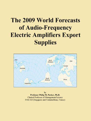 The 2009 World Forecasts of Audio-Frequency Electric Amplifiers Export Supplies