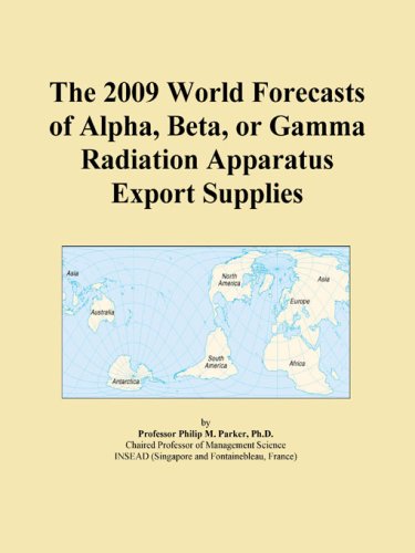 The 2009 World Forecasts of Alpha, Beta, or Gamma Radiation Apparatus Export Supplies