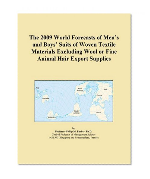 The 2009 World Forecasts of Men's and Boys' Suits of Woven Textile Materials Excluding Wool or Fine Animal Hair Export Supplies