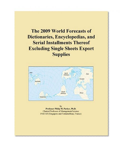 The 2009 World Forecasts of Dictionaries, Encyclopedias, and Serial Installments Thereof Excluding Single Sheets Export Supplies