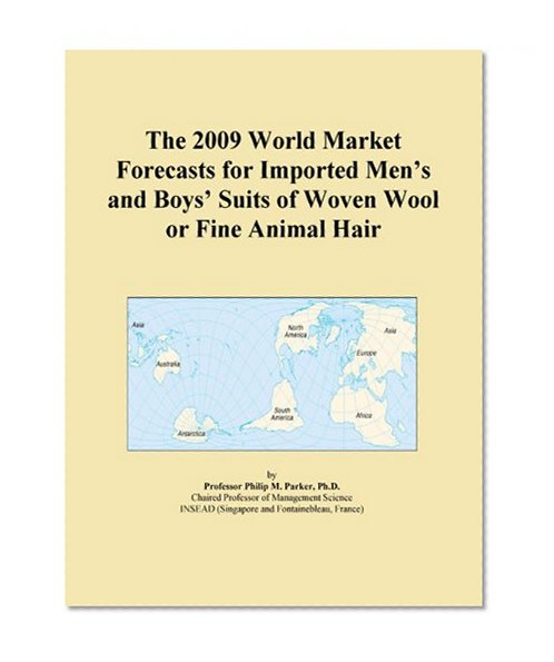 The 2009 World Market Forecasts for Imported Men's and Boys' Suits of Woven Wool or Fine Animal Hair