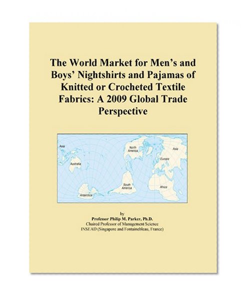 The World Market for Men's and Boys' Nightshirts and Pajamas of Knitted or Crocheted Textile Fabrics: A 2009 Global Trade Perspective