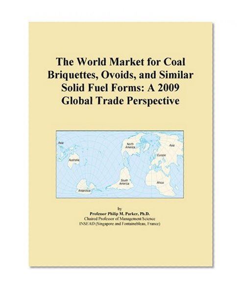 The World Market for Coal Briquettes, Ovoids, and Similar Solid Fuel Forms: A 2009 Global Trade Perspective