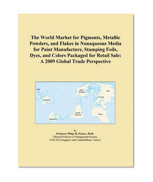 The World Market for Pigments, Metallic Powders, and Flakes in Nonaqueous Media for Paint Manufacture, Stamping Foils, Dyes, and Colors Packaged for Retail Sale: A 2009 Global Trade Perspective