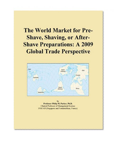 The World Market for Pre-Shave, Shaving, or After-Shave Preparations: A 2009 Global Trade Perspective