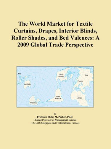 The World Market for Textile Curtains, Drapes, Interior Blinds, Roller Shades, and Bed Valences: A 2009 Global Trade Perspective