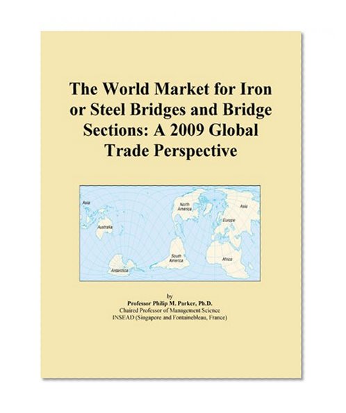 The World Market for Iron or Steel Bridges and Bridge Sections: A 2009 Global Trade Perspective