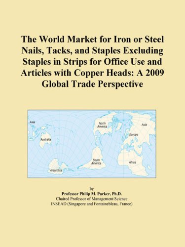 The World Market for Iron or Steel Nails, Tacks, and Staples Excluding Staples in Strips for Office Use and Articles with Copper Heads: A 2009 Global Trade Perspective